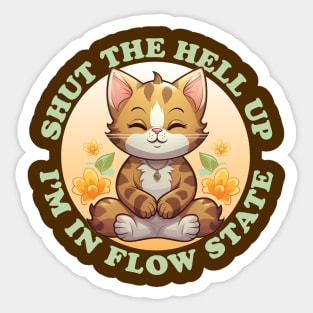 Shut The Hell Up I'm In Flow State Funny Yoga Cat Sticker